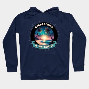 RV Boondocking Camping Is My Jam ~ Coastal Hoodie